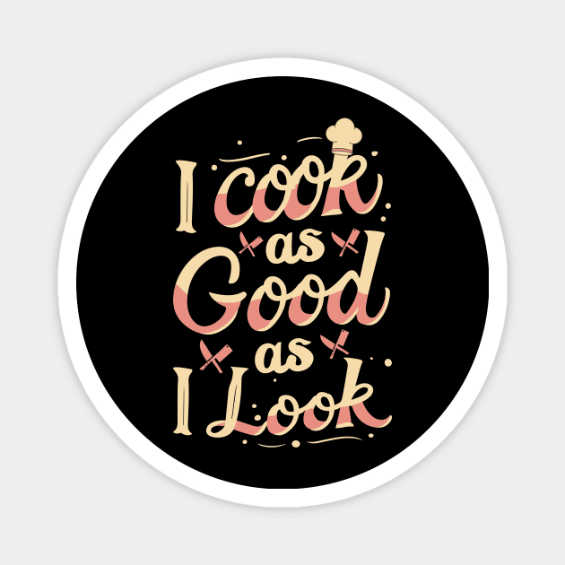 I Cook As Good As I Look Magnet by The WYLD Tribe